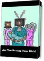 Are You Raising Your Kids? As Canvas