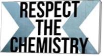 Respect The Chemistry - Gallery Wrap