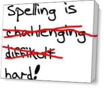 Spelling Is Hard - Gallery Wrap Plus
