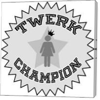 Twerk Champion - Gallery Wrap