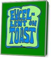 Excellent On Toast - Gallery Wrap Plus